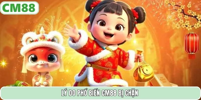 Lý do phổ biến CM88 bị chặn